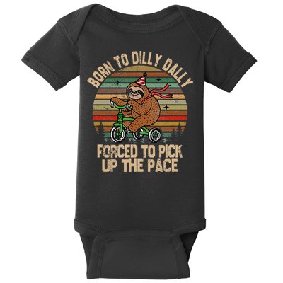 Born To Dilly Dally Forced To Pick Up The Pace Cute Sloth Baby Bodysuit