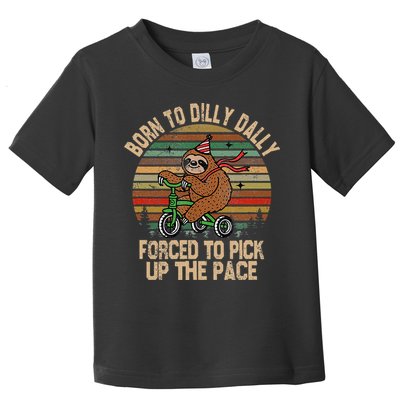 Born To Dilly Dally Forced To Pick Up The Pace Cute Sloth Toddler T-Shirt