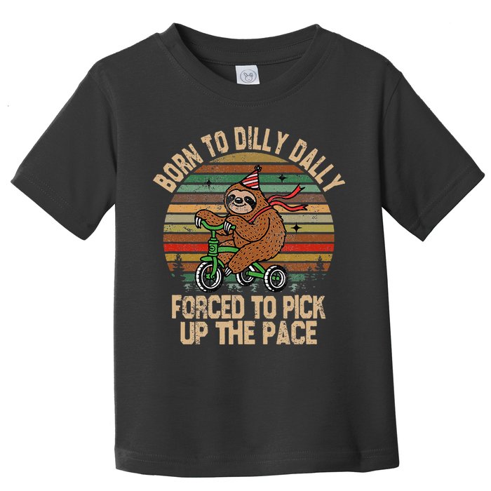 Born To Dilly Dally Forced To Pick Up The Pace Cute Sloth Toddler T-Shirt
