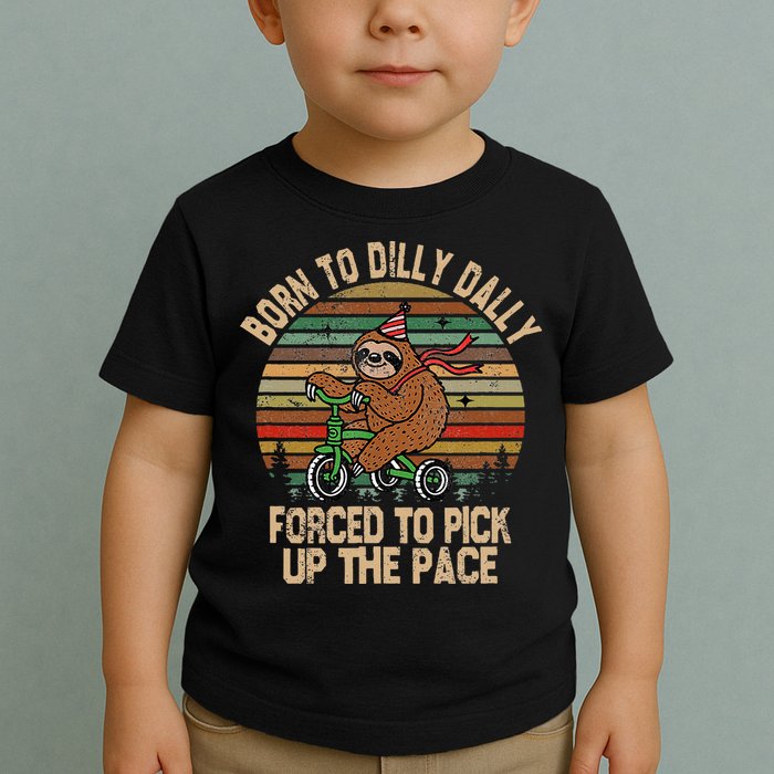 Born To Dilly Dally Forced To Pick Up The Pace Cute Sloth Toddler T-Shirt