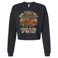 Born To Dilly Dally Forced To Pick Up The Pace Cute Sloth Cropped Pullover Crew