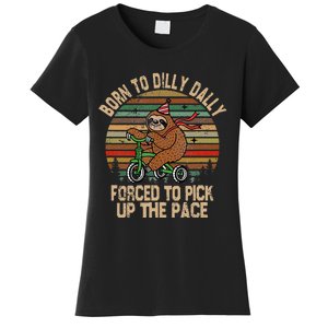 Born To Dilly Dally Forced To Pick Up The Pace Cute Sloth Women's T-Shirt