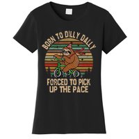 Born To Dilly Dally Forced To Pick Up The Pace Cute Sloth Women's T-Shirt