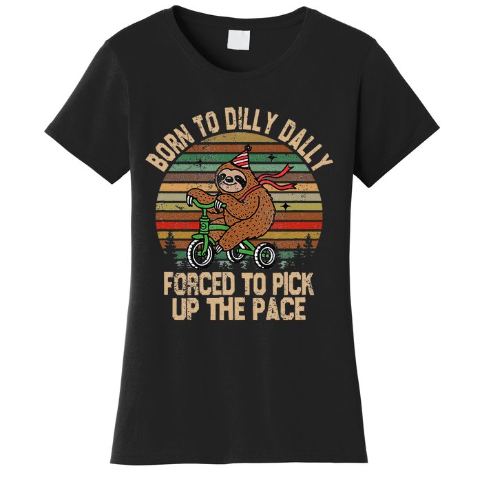 Born To Dilly Dally Forced To Pick Up The Pace Cute Sloth Women's T-Shirt