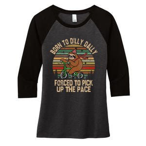 Born To Dilly Dally Forced To Pick Up The Pace Cute Sloth Women's Tri-Blend 3/4-Sleeve Raglan Shirt