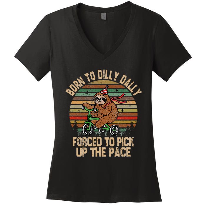 Born To Dilly Dally Forced To Pick Up The Pace Cute Sloth Women's V-Neck T-Shirt