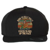 Born To Dilly Dally Forced To Pick Up The Pace Cute Sloth Wool Snapback Cap