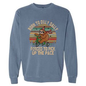 Born To Dilly Dally Forced To Pick Up The Pace Cute Sloth Garment-Dyed Sweatshirt