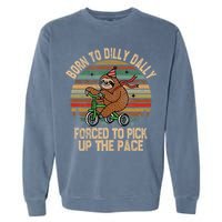 Born To Dilly Dally Forced To Pick Up The Pace Cute Sloth Garment-Dyed Sweatshirt