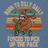 Born To Dilly Dally Forced To Pick Up The Pace Cute Sloth Garment-Dyed Sweatshirt