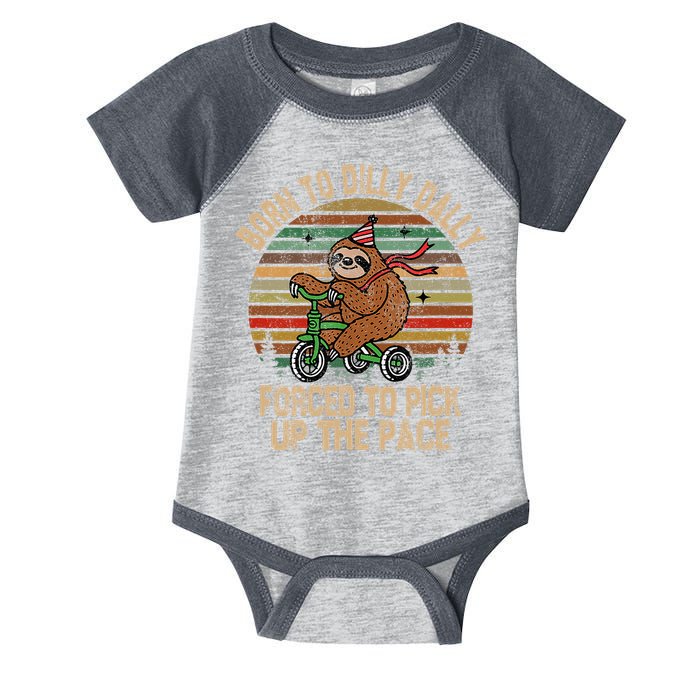 Born To Dilly Dally Forced To Pick Up The Pace Cute Sloth Infant Baby Jersey Bodysuit