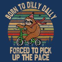 Born To Dilly Dally Forced To Pick Up The Pace Cute Sloth Infant Baby Jersey Bodysuit