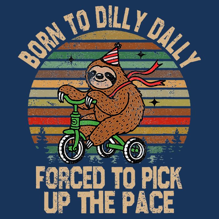 Born To Dilly Dally Forced To Pick Up The Pace Cute Sloth Infant Baby Jersey Bodysuit