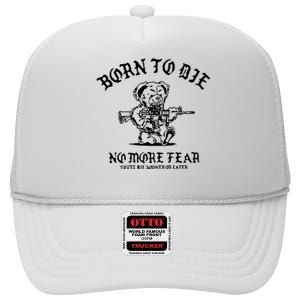 Born To Die No More Fear YouLl Die Sooner Or Later High Crown Mesh Back Trucker Hat