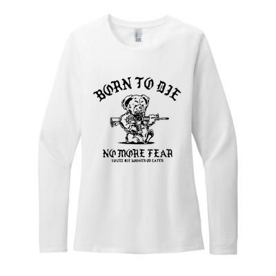 Born To Die No More Fear YouLl Die Sooner Or Later Womens CVC Long Sleeve Shirt