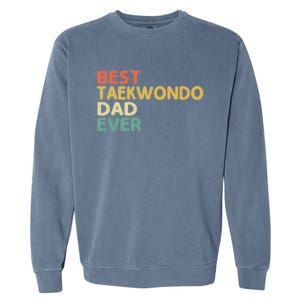 Best Taekwondo Dad Ever Martial Arts Tkd Gift Garment-Dyed Sweatshirt