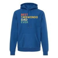 Best Taekwondo Dad Ever Martial Arts Tkd Gift Premium Hoodie