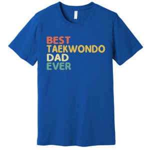 Best Taekwondo Dad Ever Martial Arts Tkd Gift Premium T-Shirt