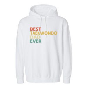 Best Taekwondo Dad Ever Martial Arts Tkd Gift Garment-Dyed Fleece Hoodie