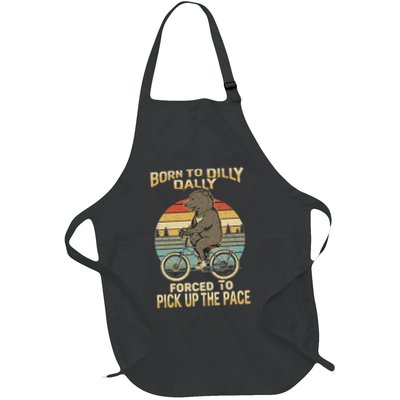 Born To Dilly Dally Forced To Pick Up The Pace Funny Meme Full-Length Apron With Pockets