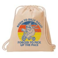 Born To Dilly Dally Forced To Pick Up The Pace Cute Drawstring Bag