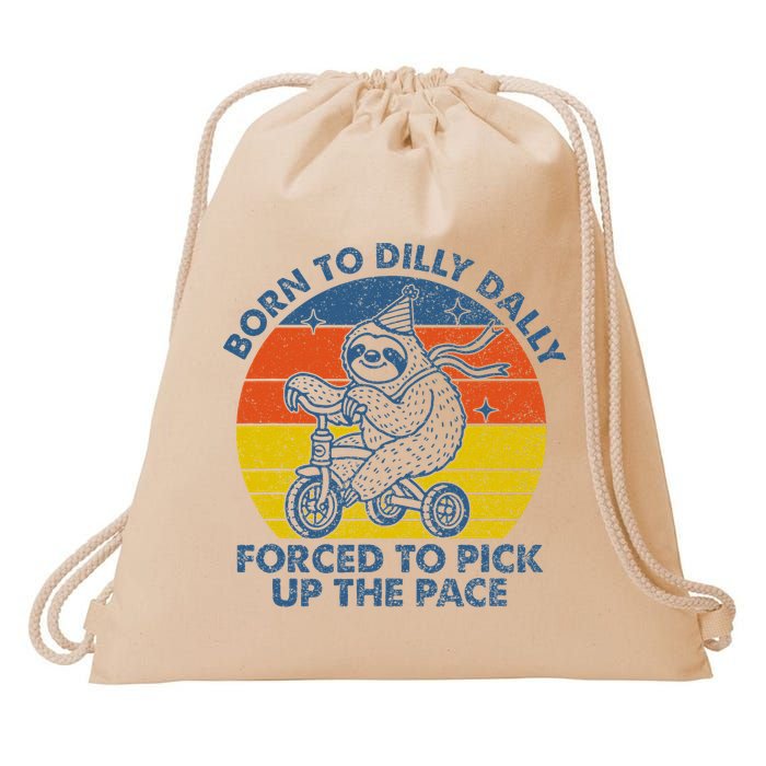 Born To Dilly Dally Forced To Pick Up The Pace Cute Drawstring Bag