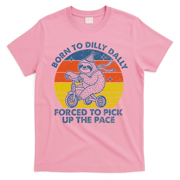 Born To Dilly Dally Forced To Pick Up The Pace Cute T-Shirt