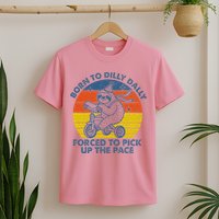 Born To Dilly Dally Forced To Pick Up The Pace Cute T-Shirt