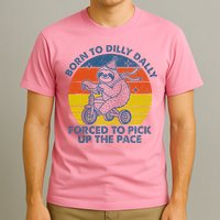 Born To Dilly Dally Forced To Pick Up The Pace Cute T-Shirt