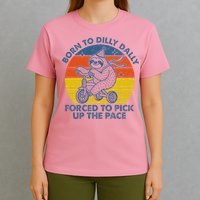 Born To Dilly Dally Forced To Pick Up The Pace Cute T-Shirt