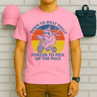 Born To Dilly Dally Forced To Pick Up The Pace Cute T-Shirt