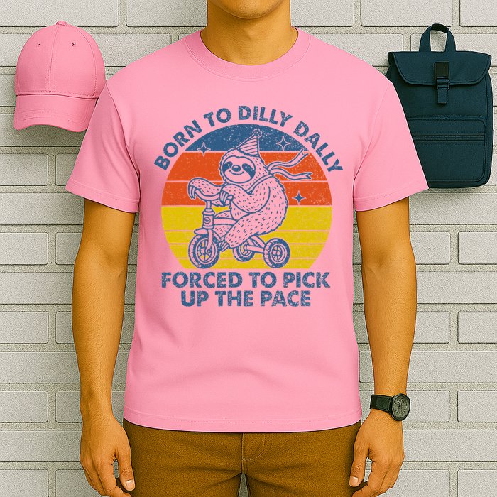 Born To Dilly Dally Forced To Pick Up The Pace Cute T-Shirt