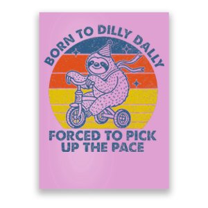 Born To Dilly Dally Forced To Pick Up The Pace Cute Poster