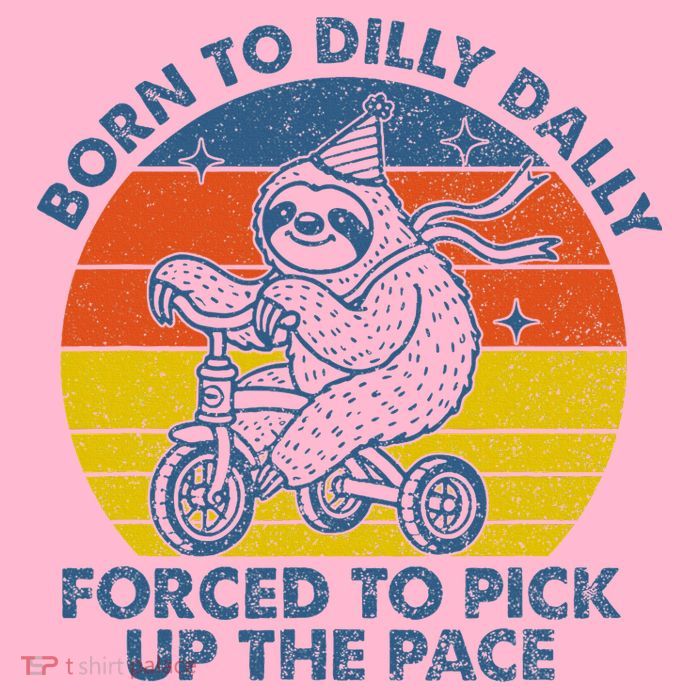 Born To Dilly Dally Forced To Pick Up The Pace Cute Poster