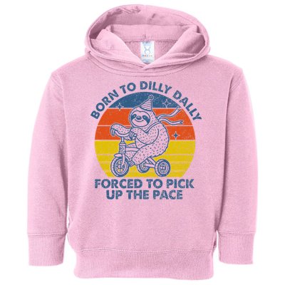 Born To Dilly Dally Forced To Pick Up The Pace Cute Toddler Hoodie