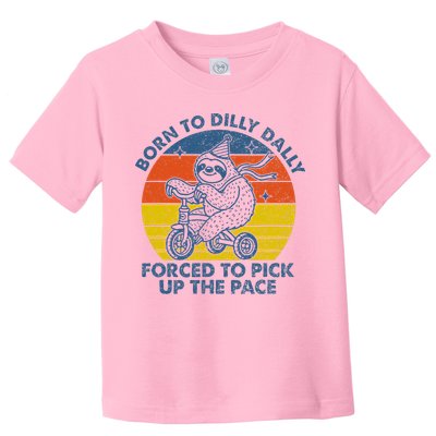 Born To Dilly Dally Forced To Pick Up The Pace Cute Toddler T-Shirt