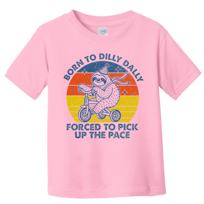 Born To Dilly Dally Forced To Pick Up The Pace Cute Toddler T-Shirt