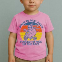 Born To Dilly Dally Forced To Pick Up The Pace Cute Toddler T-Shirt