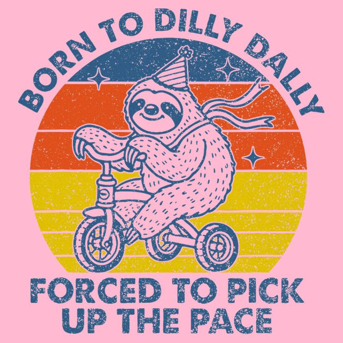 Born To Dilly Dally Forced To Pick Up The Pace Cute Toddler T-Shirt