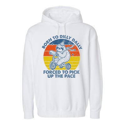 Born To Dilly Dally Forced To Pick Up The Pace Cute Garment-Dyed Fleece Hoodie