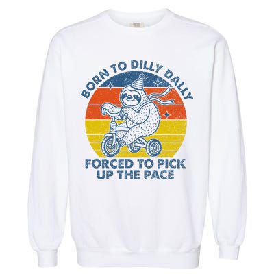 Born To Dilly Dally Forced To Pick Up The Pace Cute Garment-Dyed Sweatshirt