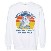 Born To Dilly Dally Forced To Pick Up The Pace Cute Garment-Dyed Sweatshirt