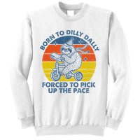 Born To Dilly Dally Forced To Pick Up The Pace Cute Sweatshirt