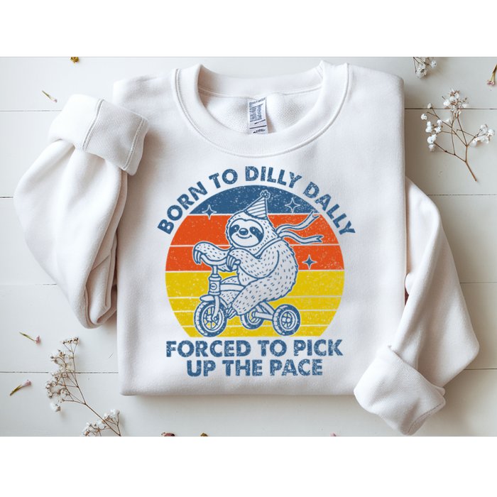 Born To Dilly Dally Forced To Pick Up The Pace Cute Sweatshirt