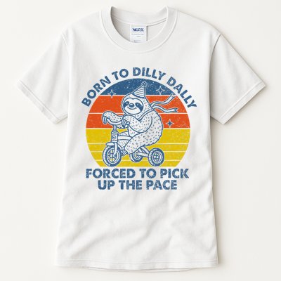 Born To Dilly Dally Forced To Pick Up The Pace Cute Tall T-Shirt