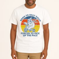 Born To Dilly Dally Forced To Pick Up The Pace Cute Tall T-Shirt