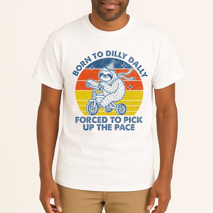 Born To Dilly Dally Forced To Pick Up The Pace Cute Tall T-Shirt