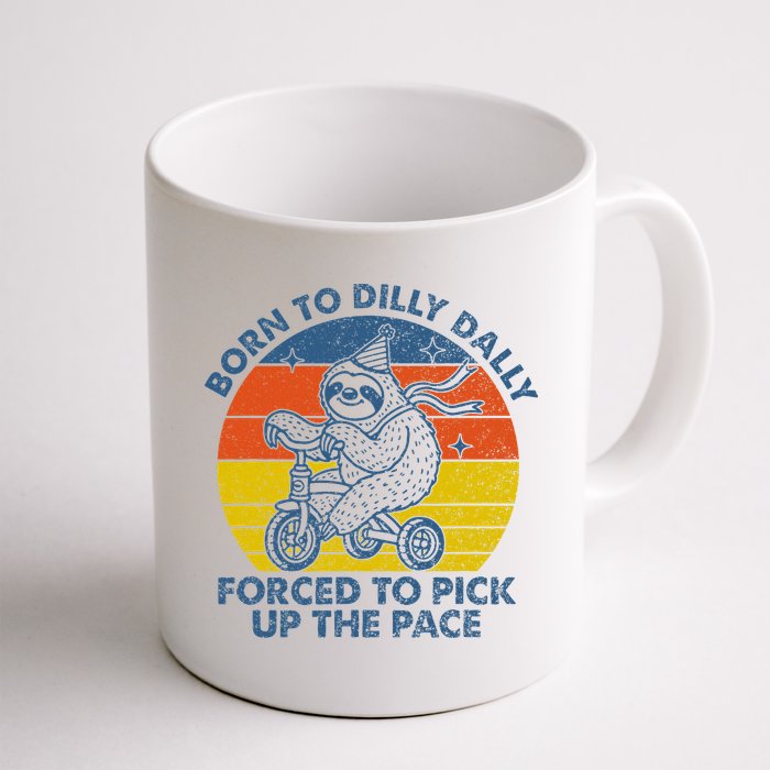 Born To Dilly Dally Forced To Pick Up The Pace Cute Mug