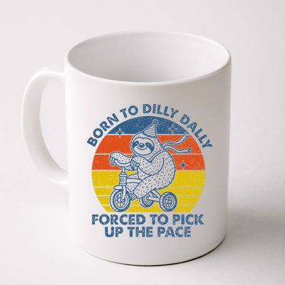 Born To Dilly Dally Forced To Pick Up The Pace Cute Mug