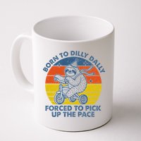 Born To Dilly Dally Forced To Pick Up The Pace Cute Mug